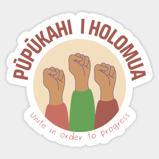 pūpūkahi I holomua. unite in order to progress. ʻōlelo hawaiʻi. hawaiian language. ʻōlelo noʻeau. hawaii sayings Sticker